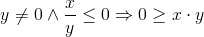 y \neq 0 \wedge \frac{x}{y} \leq 0 \Rightarrow 0 \geq x \cdot y